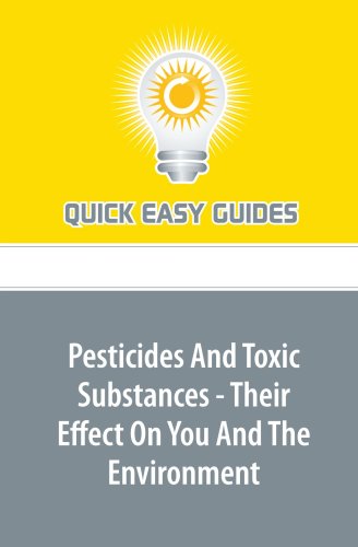 Pesticides And Toxic Substances - Their Effect On You And The Environment Health, Nutrition & Fitness