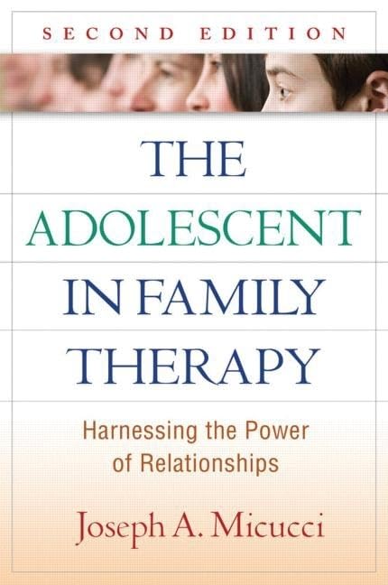 The Adolescent in Family Therapy, Second Edition: Harnessing the Power of Relationships (The Guilford Family Therapy Series) Medicine