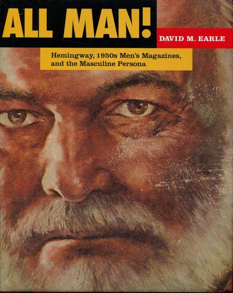 All Man!: Hemingway, 1950s Men's Magazines, and the Masculine Persona Contemporary literature