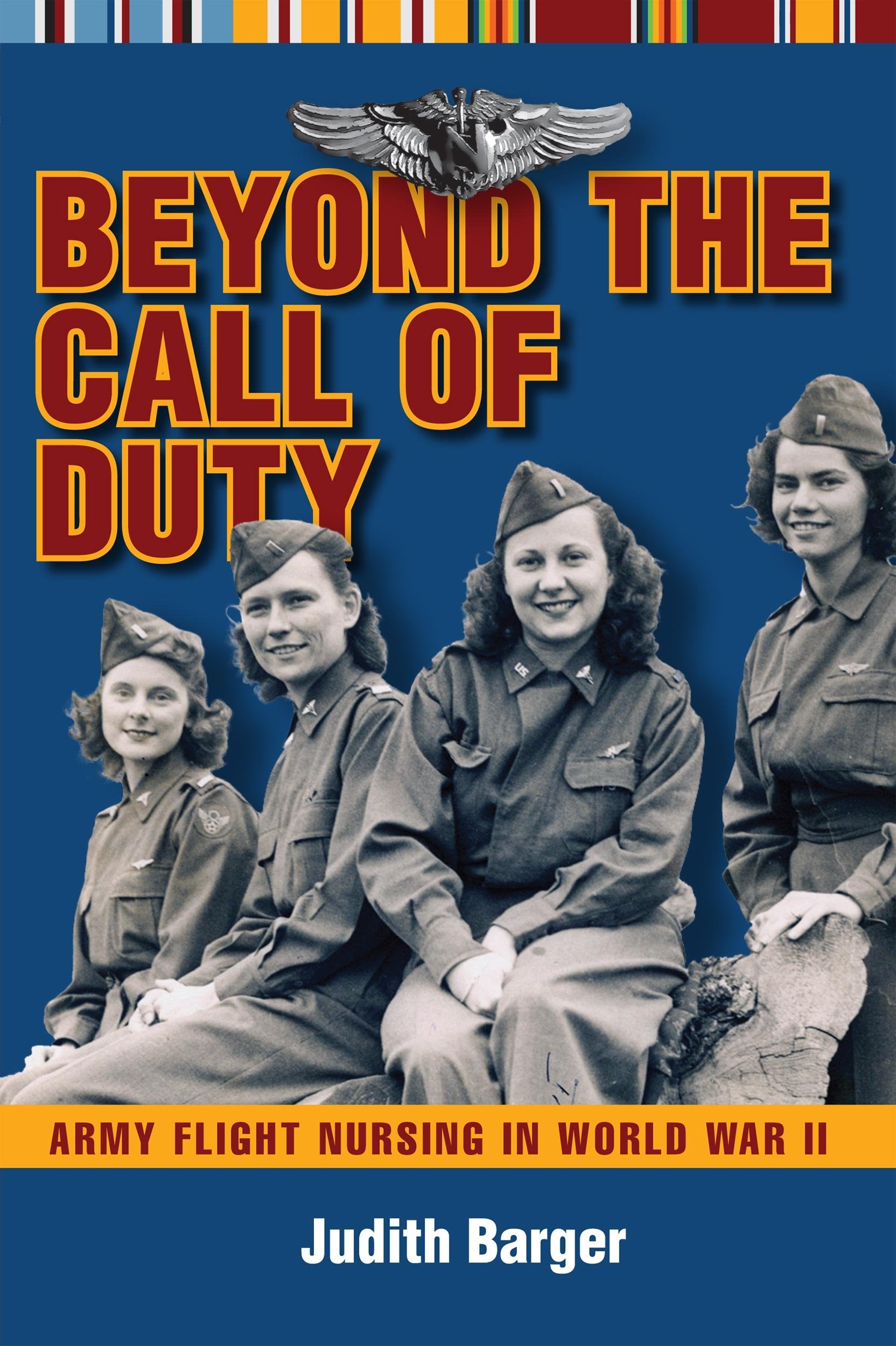 Beyond the Call of Duty: Army Flight Nursing in World War II Medicine