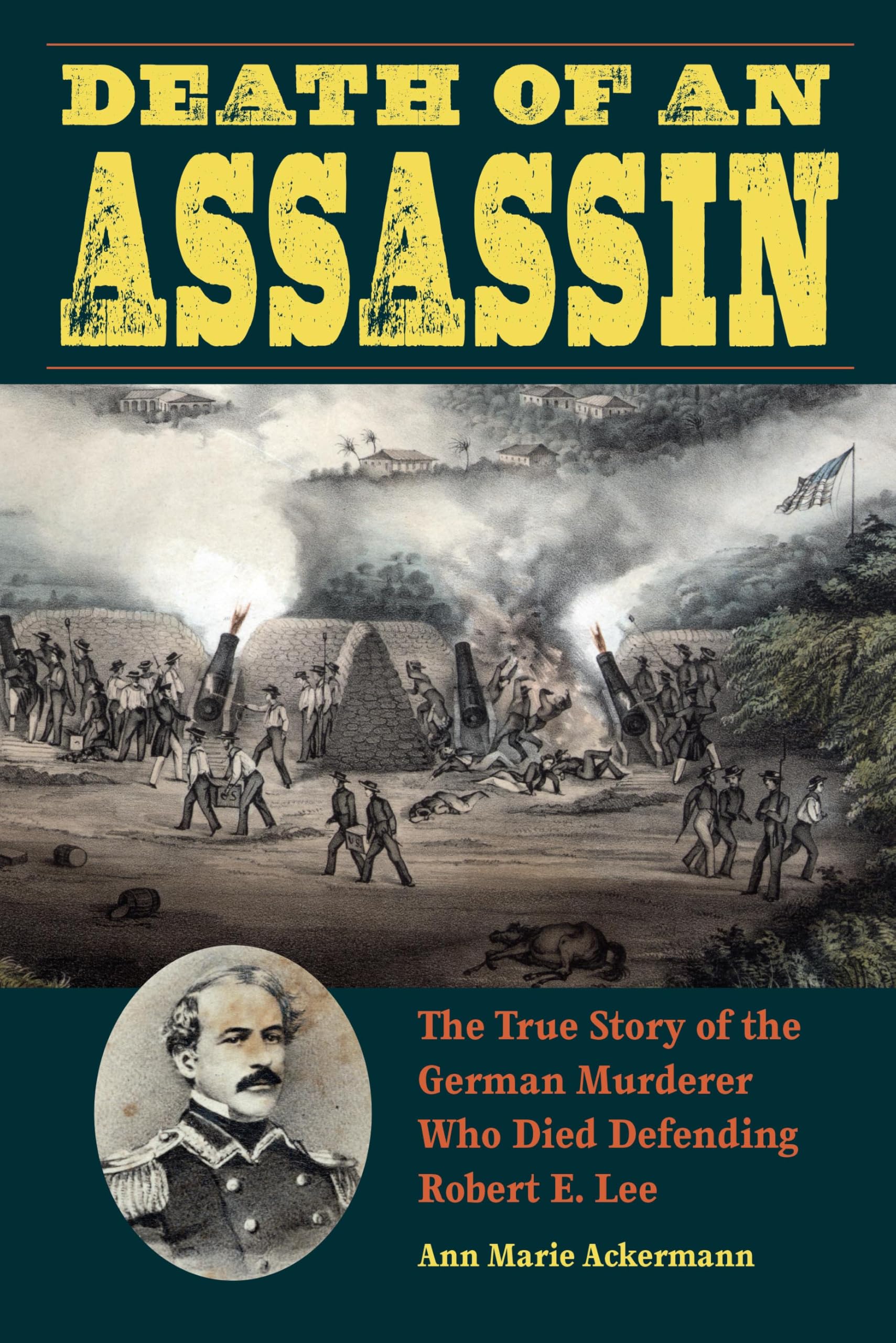 Death of an Assassin: The True Story of the German Murderer Who Died Defending Robert E. Lee (True Crime History) Politics & Society