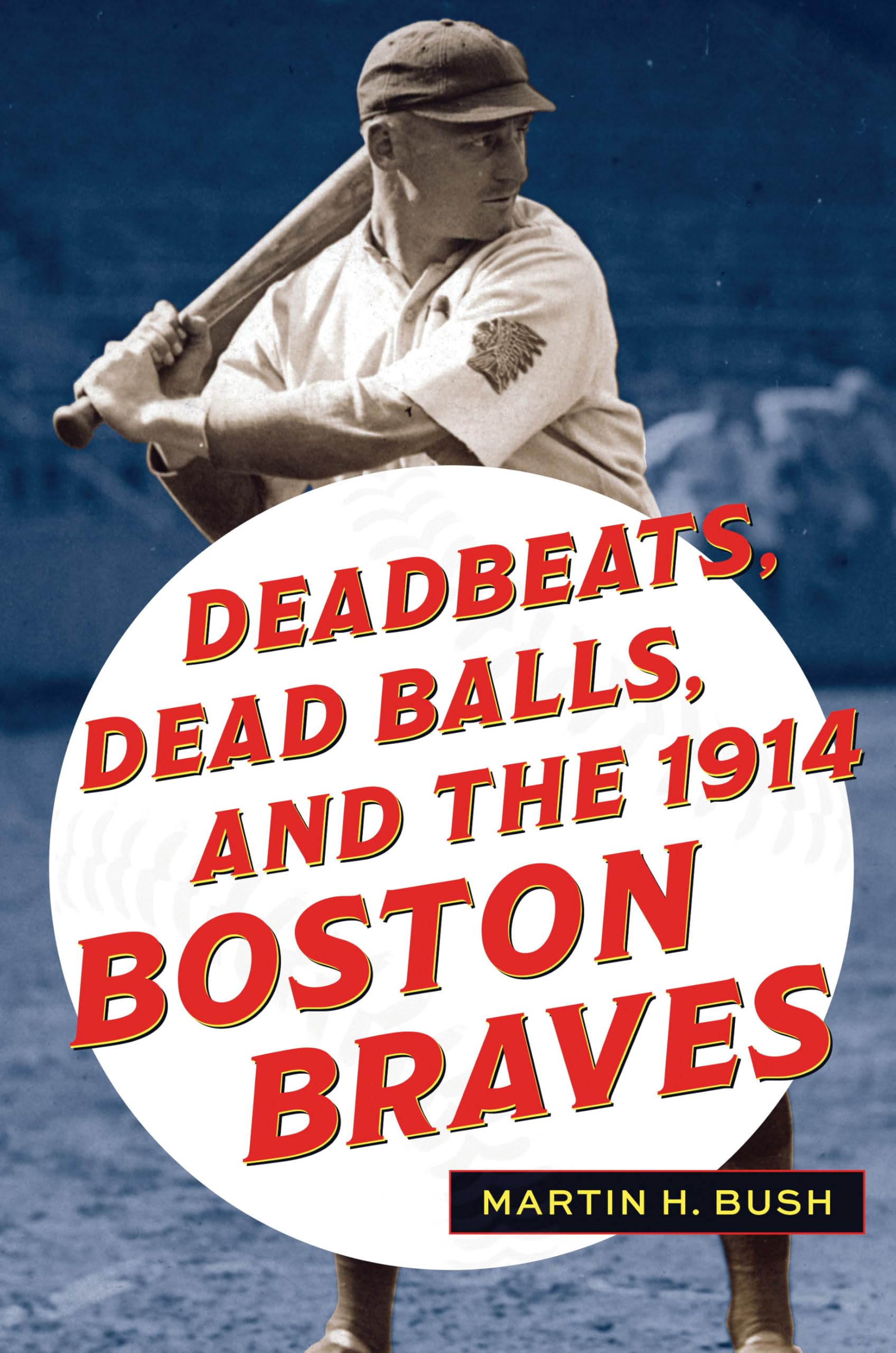 Deadbeats, Dead Balls and the 1914 Boston Braves Leisure & Fun
