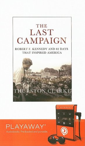 The Last Campaign: Robert F. Kennedy and 82 Days That Inspired America : Robert F. Kennedy and 82 Days That Inspired America, Library Edition (Playaway Adult Nonfiction) Media & Communication