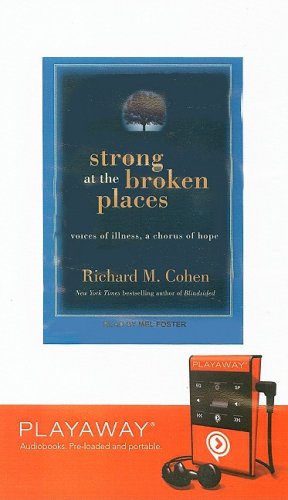 Strong at the Broken Places: Voices of Illness, a Chorus of Hope : Voices of Illness, a Chorus of Hope, Library Edition (Playaway Adult Nonfiction) Medicine