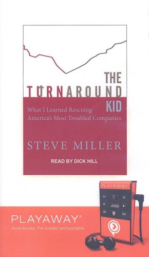 The Turnaround Kid: What I Learned Rescuing America's Most Troubled Companies : What I Learned Rescuing America's Most Troubled Companies, Library Edition (Playaway Adult Nonfiction) Politics & Society Books