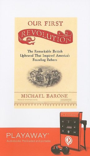 Our First Revolution: The Remarkable British Upheaval That Inspired America's Founding Fathers : The Remarkable British Upheaval That ... Library Edition (Playaway Adult Nonfiction) Politics & History