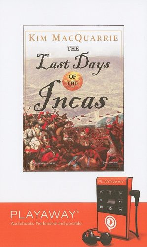 The Last Days of the Incas : Library Edition (Playaway Adult Nonfiction) Politics & History