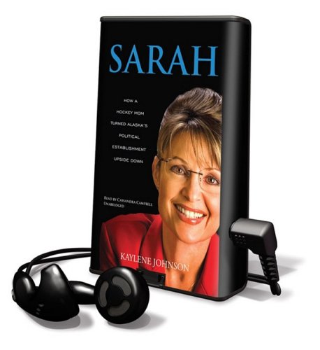 Sarah: How a Hockey Mom Turned Alaska's Political Establishment Upside Down Memories