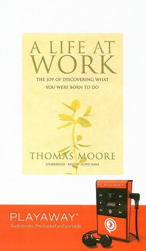 A Life at Work: The Joy of Discovering What You Were Born to Do (Playaway Adult Nonfiction) Media & Communication