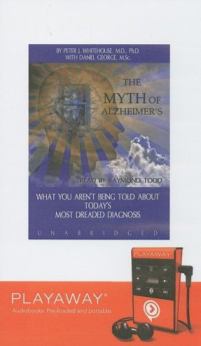The Myth of Alzheimer's: What You Aren't Being Told about Today's Most Dreaded Diagnosis (Playaway Adult Nonfiction) Medicine