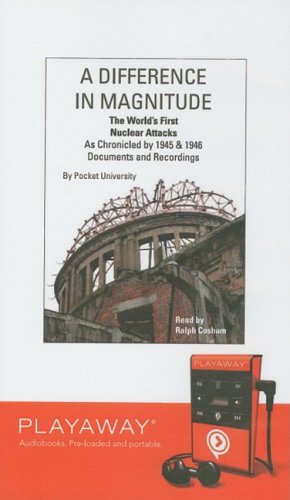 A Difference in Magnitude: The World's First Nuclear Attacks as Chronicled by 1945 & 1946 Documents and Recordings (Playaway Adult Nonfiction) Media & Communication