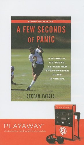 A Few Seconds of Panic: A 5-Foot-8, 170-Pound, 43-Year-Old Sportswriter Plays in the NFL : A Few Seconds of Panic, a 5-foot-8, ... Library Edition (Playaway Adult Nonfiction) Self-help