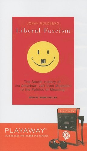 Liberal Fascism: The Secret History of the American Left from Mussolini to the Politics of Meaning : The Secret History of the American ... Library Edition (Playaway Adult Nonfiction) Media & Communication