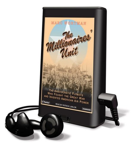 The Millionaires' Unit: The Aristocratic Flyboys Who Fought the Great War and Invented American Air Power, Library Edition Media & Communication