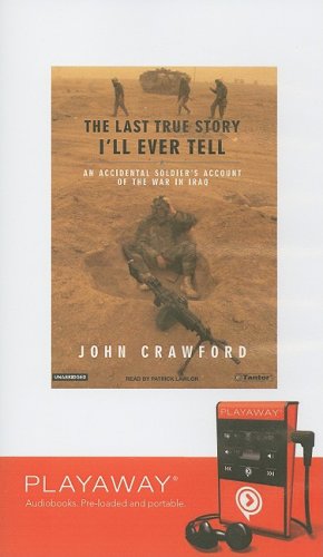 The Last True Story I'll Ever Tell: An Accidental Soldier's Account of the War in Iraq : An Accidental Soldier's Account of the War in Iraq, Library Edition (Playaway Adult Nonfiction) Politics & Society Books