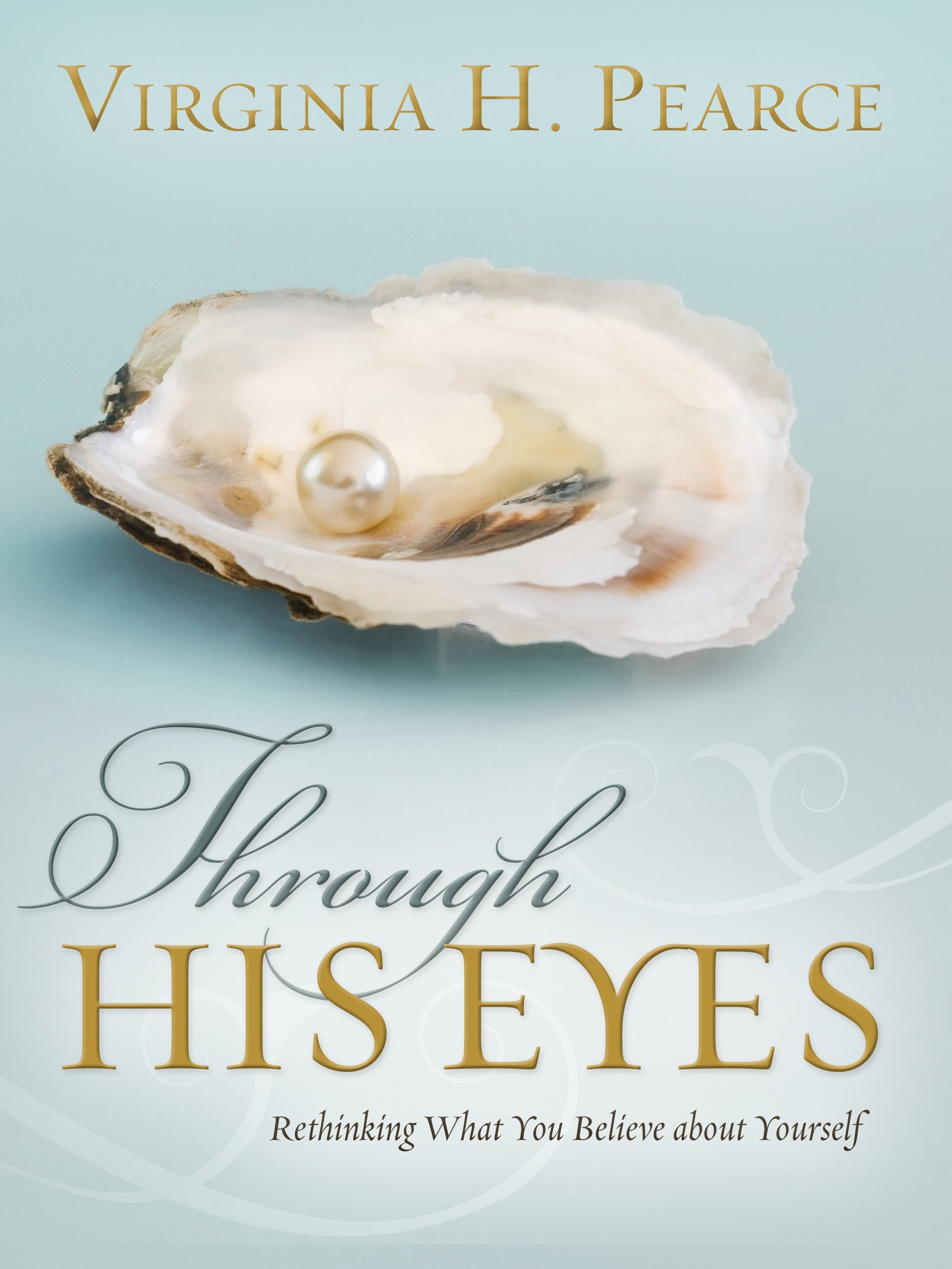 Through His Eyes: Rethinking What You Believe About Yourself Books