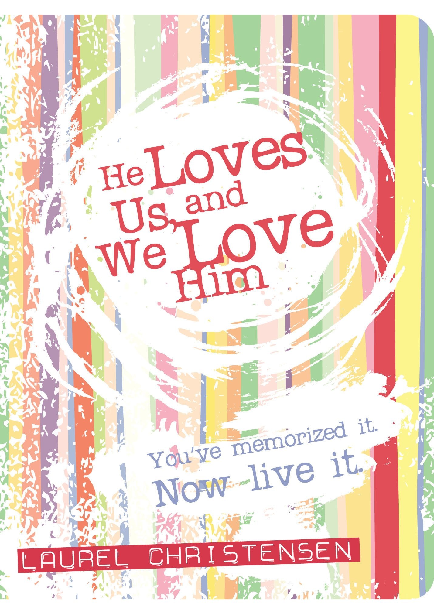 He Loves Us, and We Love Him: You've Memorized It. Now Live It. book