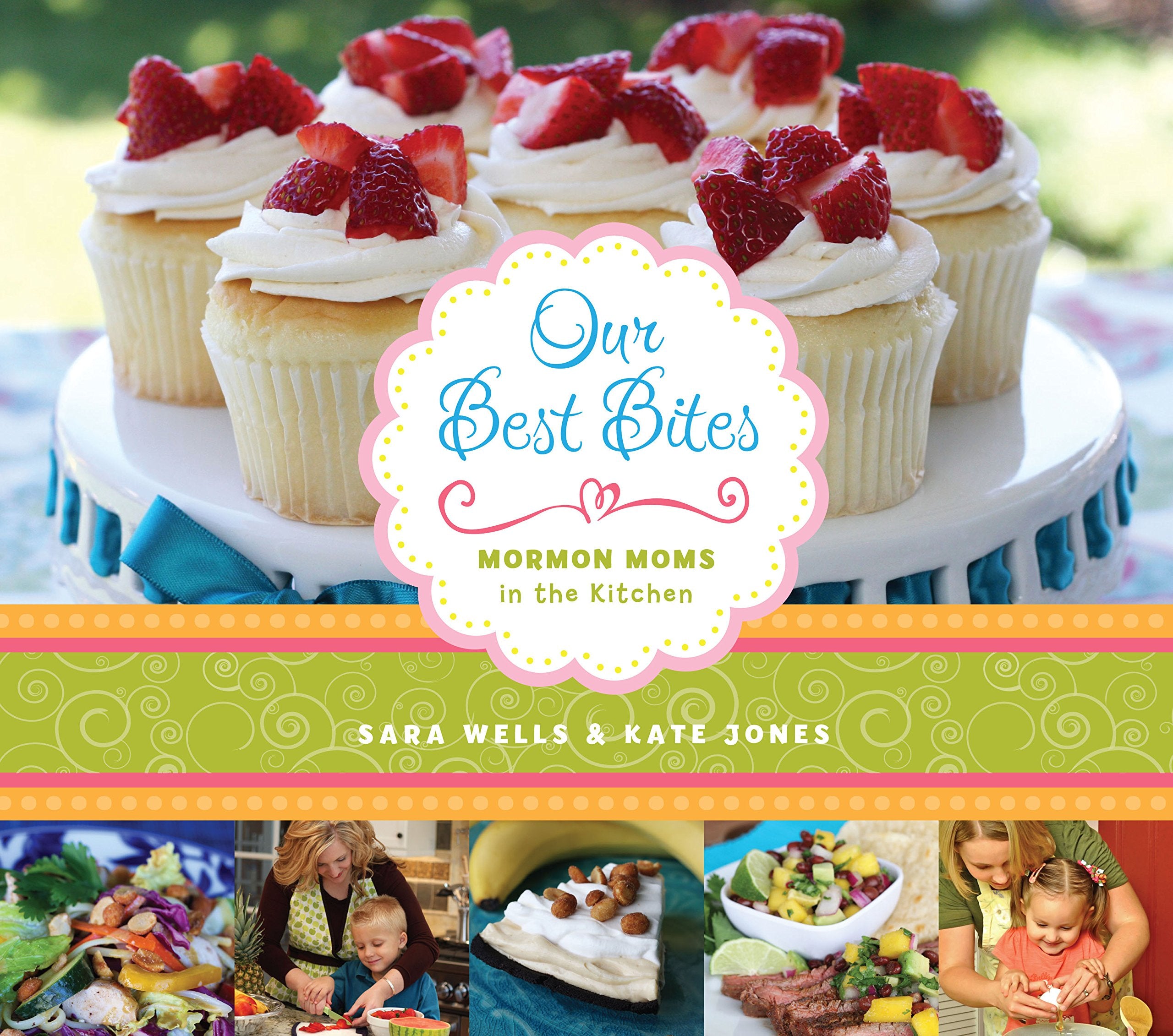 Our Best Bites: Mormon Moms in the Kitchen Cooking & Enjoying
