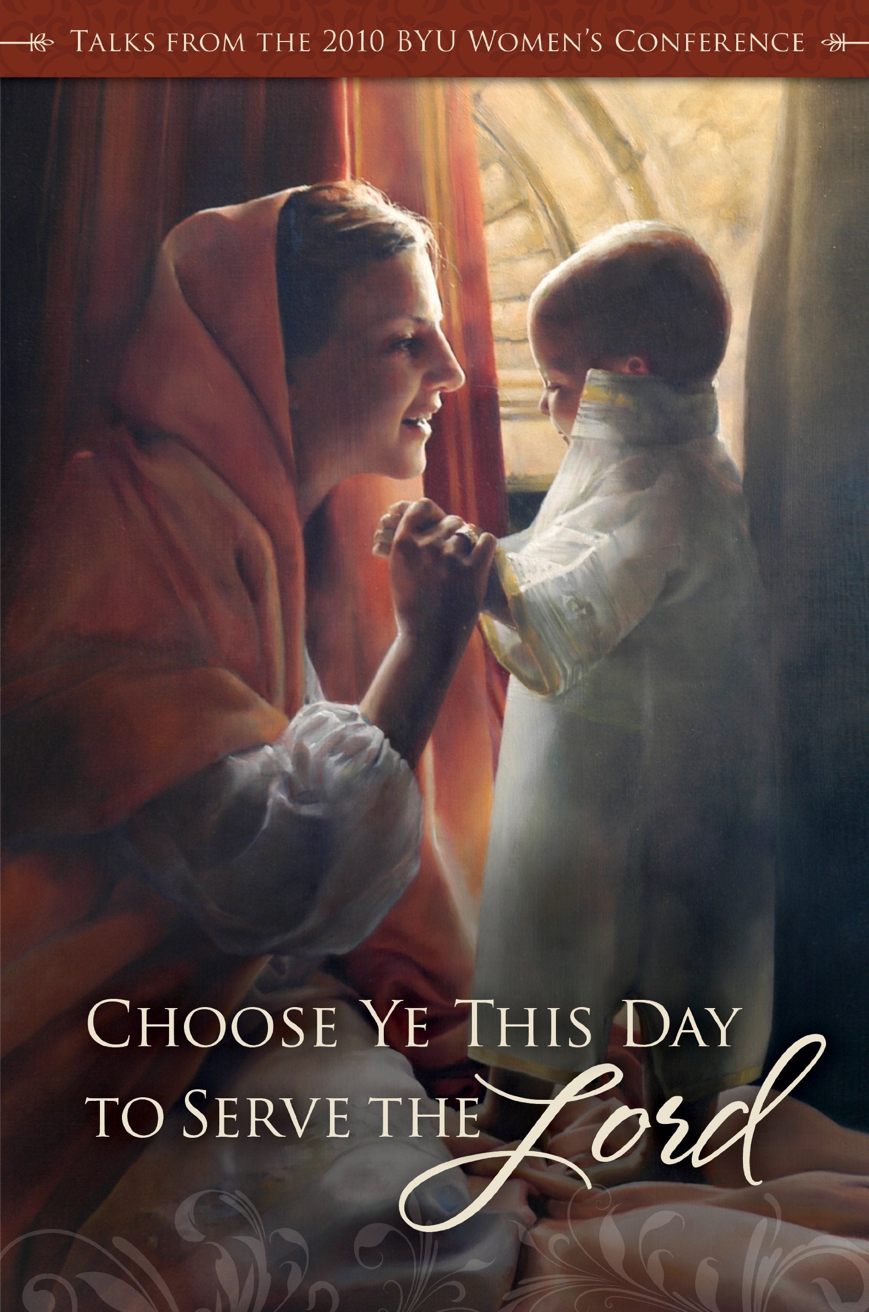 Choose Ye This Day to Serve the Lord: Talks from the 2010 Byu Women's Conference Religion & Esotericism