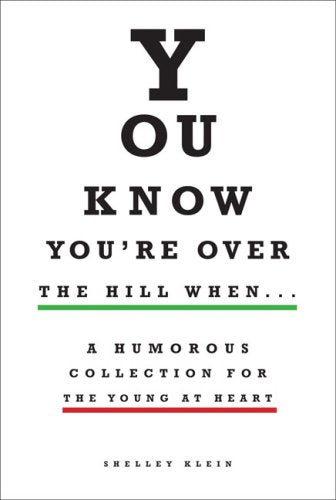 You Know You're over the Hill When...: A Humorous Collection for the Young at Heart Learning & Reference