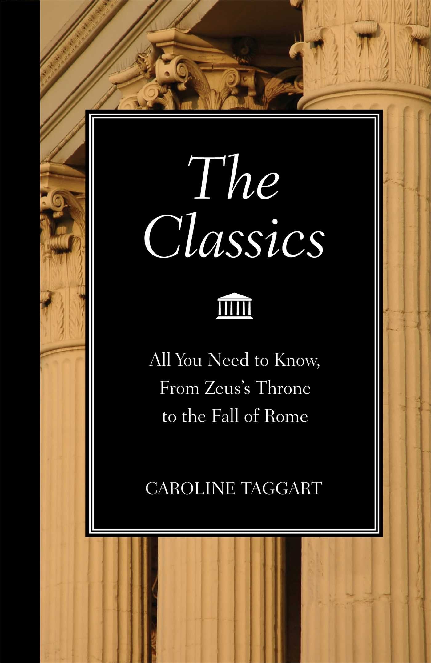The Classics: All You Need to Know, from Zeus's Throne to the Fall of Rome Learning & Reference