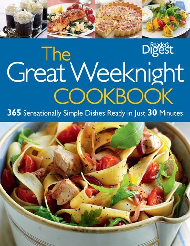 The Great Weeknight Cookbook: 365 Sensationally Simple Dishes Ready in Just 30 Minutes book