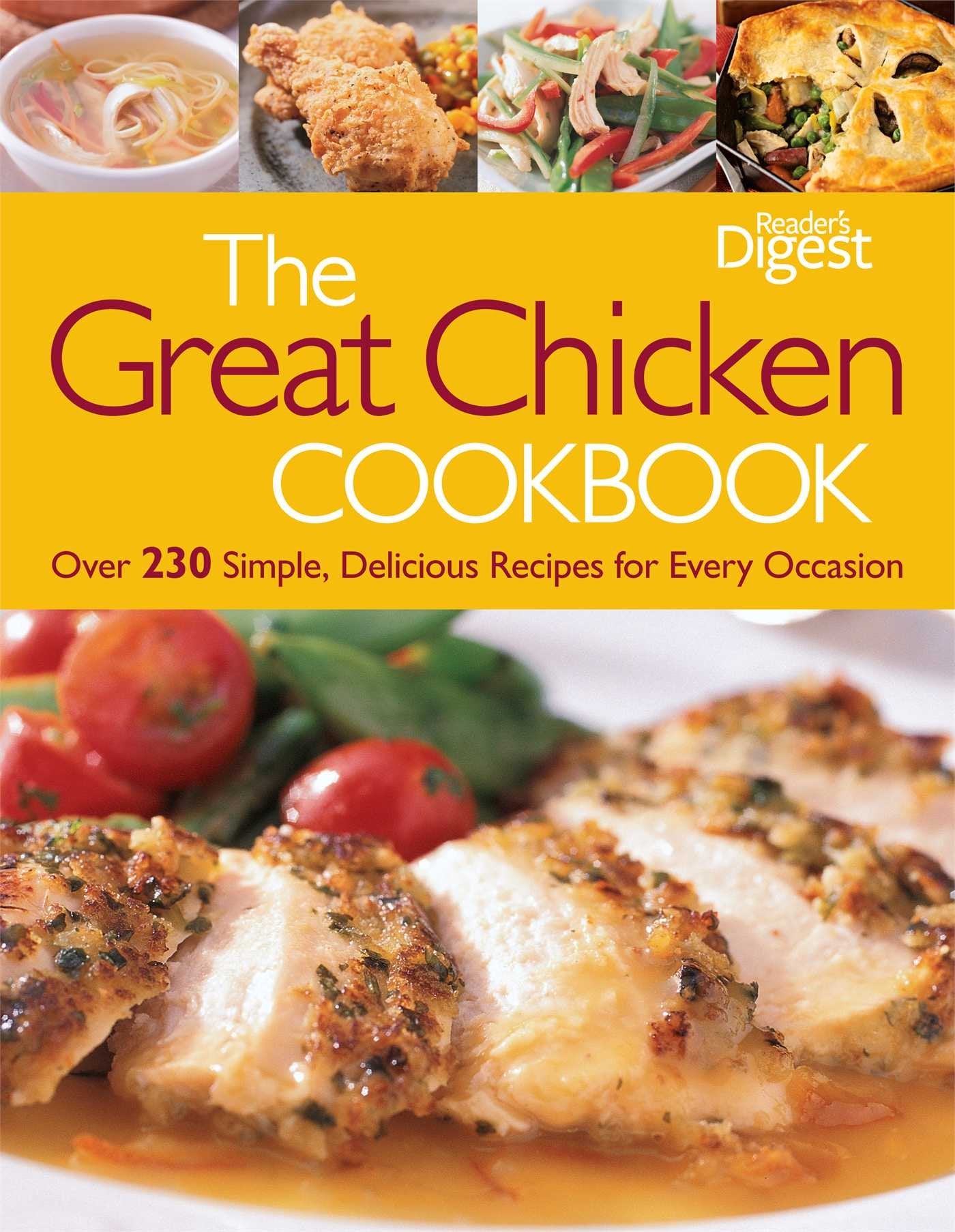 The Great Chicken Cookbook: Over 230 Simple, Delicious Recipes for Every Occasion Cooking & Enjoying