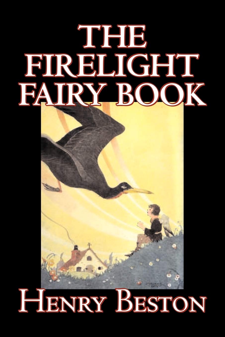 The Firelight Fairy Book by Henry Beston, Juvenile Fiction, Fairy Tales & Folklore, Anthologies Fairy Tales & Legends