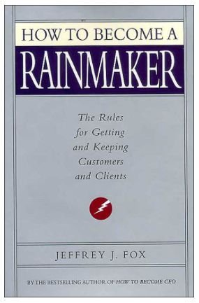 How to Become a Rainmaker: The Rules for Getting and Keeping Customers and Clients Books
