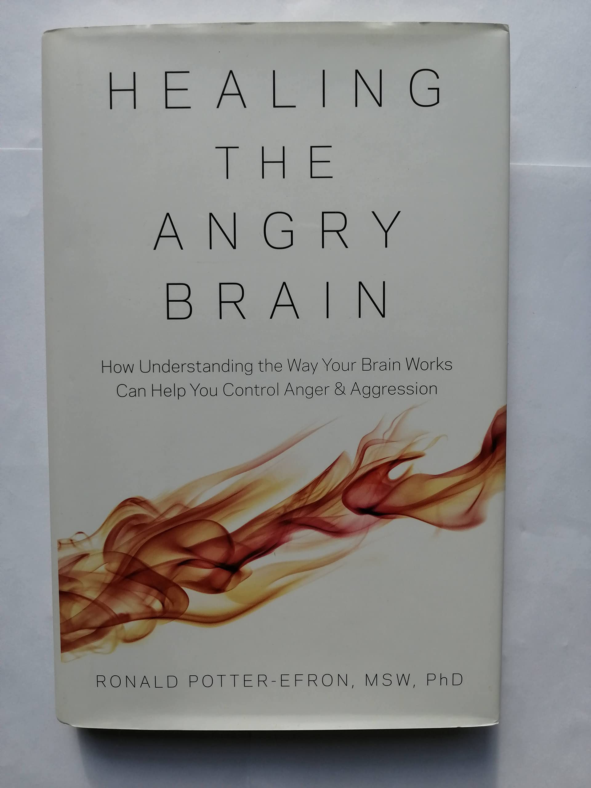 Healing the Angry Brain How Understanding the Way Your Brain Works Can Help You Control Anger and Aggression Books