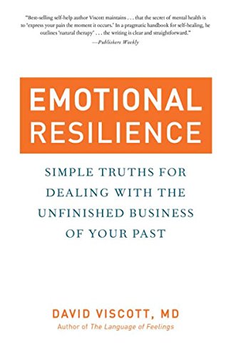 Emotional Resilience: Simple Truths for Dealing With the Unfinished Business of Your Past Books