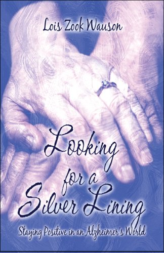 Looking for a Silver Lining: Staying Positive in an Alzheimer's World book