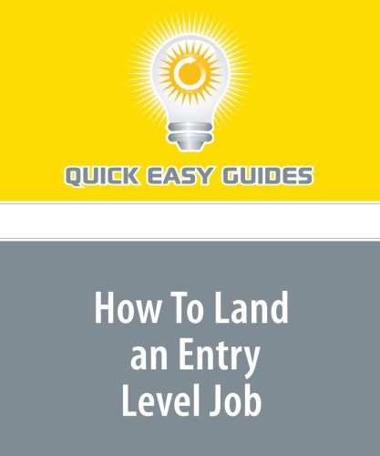 How To Land an Entry Level Job: Landing the Interview with Confidence Business, Finance & Career