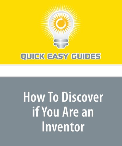 How To Discover if You Are an Inventor: Invention as a Life Direction can be Highly Fulfilling, but How Do You Know if You Are One? Business, Finance & Career