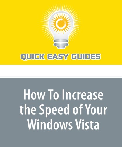 How To Increase the Speed of Your Windows Vista: Increase the Speed of a PC That Uses Windows Vista Computer Science