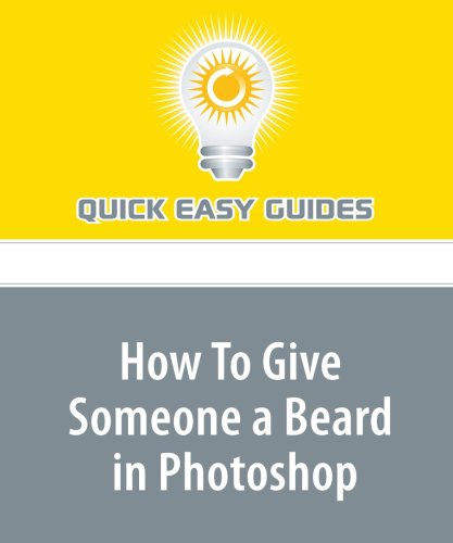 How To Give Someone a Beard in Photoshop: A Very Easy, Fast and Cool Way to Change How Someone Looks Hobbies & Crafts