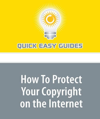 How To Protect Your Copyright on the Internet: Prevent Blatant Copyright Violations and Deal with Plagiarism Computer Science