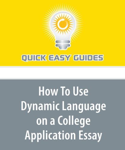 How To Use Dynamic Language on a College Application Essay: No Need to Use Long Words That No One Else Knows Learning & Reference