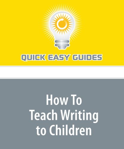 How To Teach Writing to Children: Part 1 of a 2-Part Series Learning & Reference