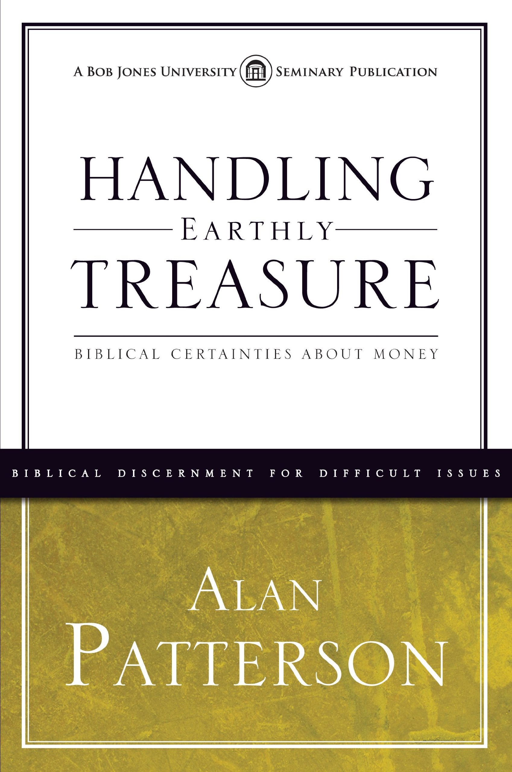 Handling Earthly Treasure: Biblical Certainties about Money Social Sciences