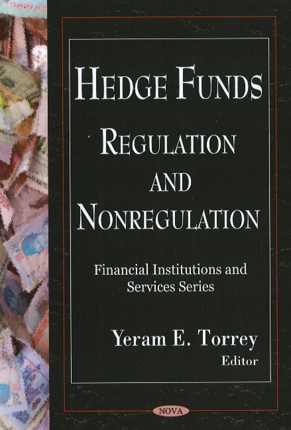 Hedge Funds: Regulation and Nonregulation: Regulation & Nonregulation (Financial Institutions and Services) Business, Finance & Career