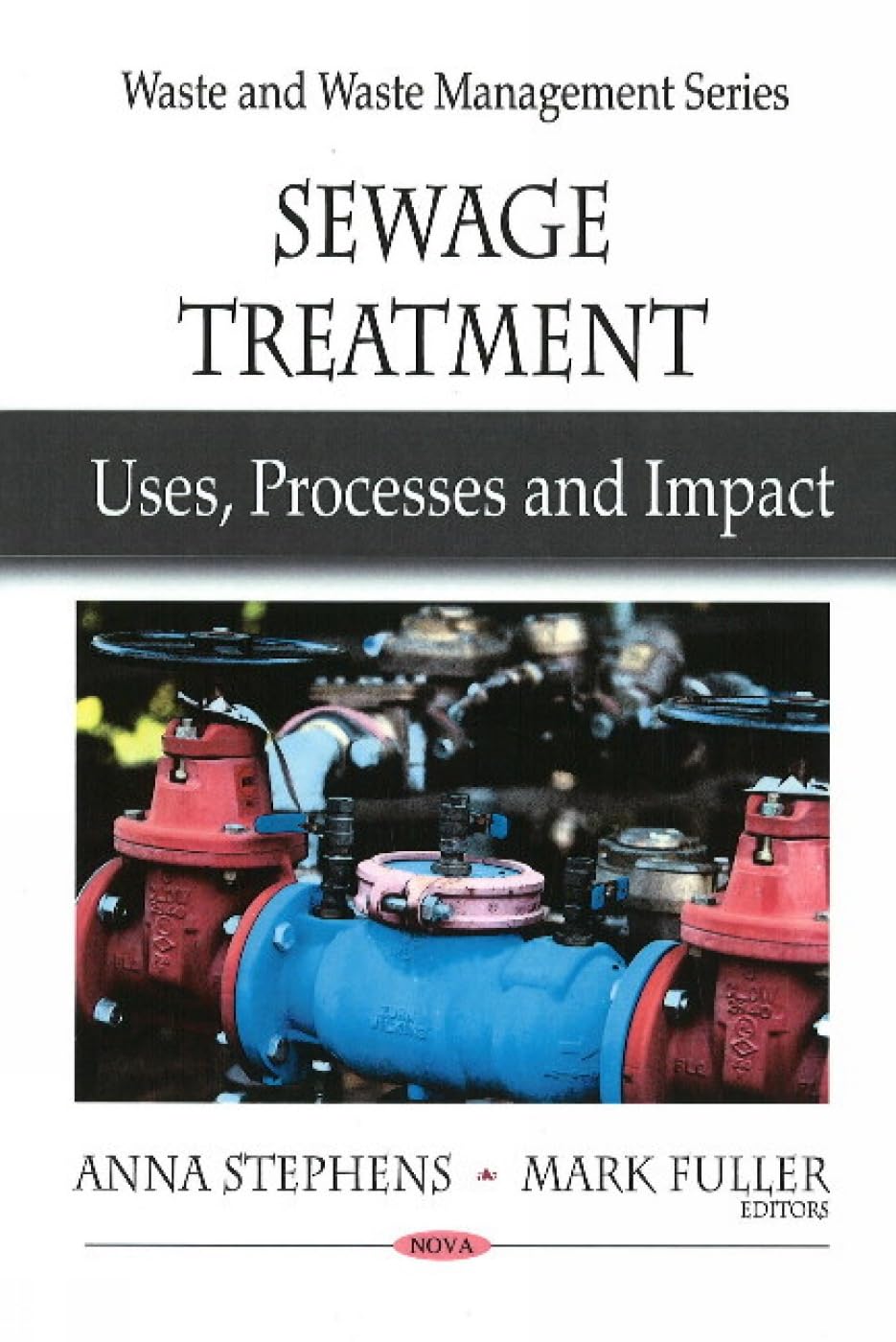 Sewage Treatment: Uses, Processes and Impact: Uses, Processes & Impact (Waste and Wates Management Series) Business & Technology
