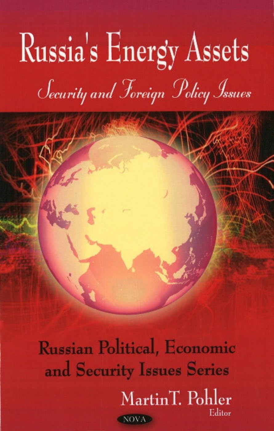 Russia's Energy Assets: Security and Foreign Policy Issues: Security & Foreign Policy Issues (Russian Political, Economic and Security Issues Series) Business, Finance & Career