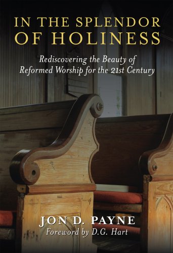 In The Splendor Of Holiness: Rediscovering the Beauty of Reformed Worship for the 21st Century by Jon D. Payne (2008-10-01) Books