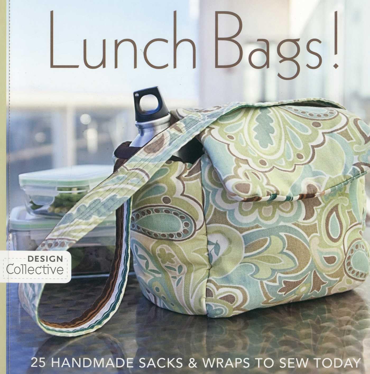 Lunch Bags! - Print-On-Demand Edition: 25 Handmade Sacks & Wraps to Sew Today (Design Collective) Hobbies & Crafts