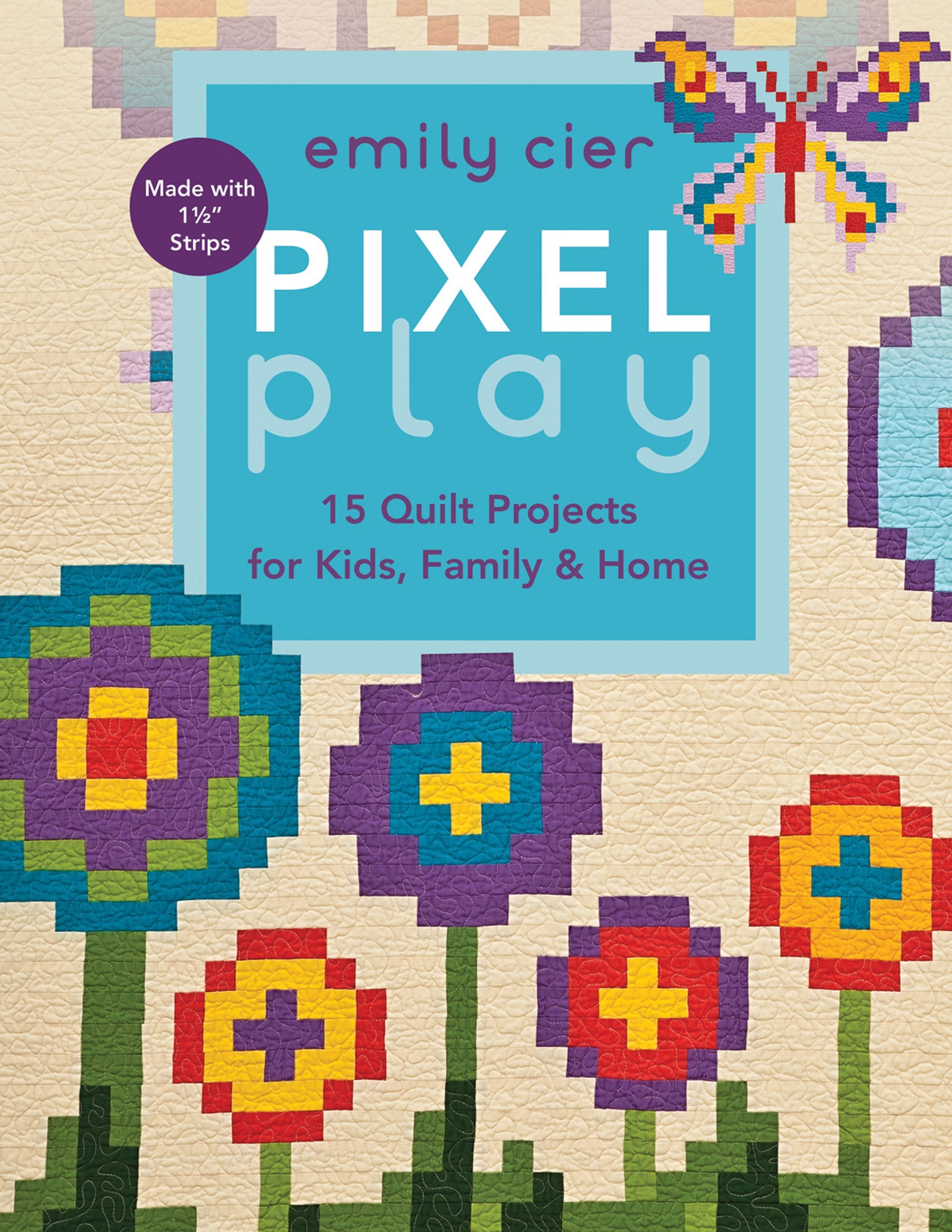 Pixel Play: 15 Quilt Projects for Kids, Family & Home Hobbies & Crafts
