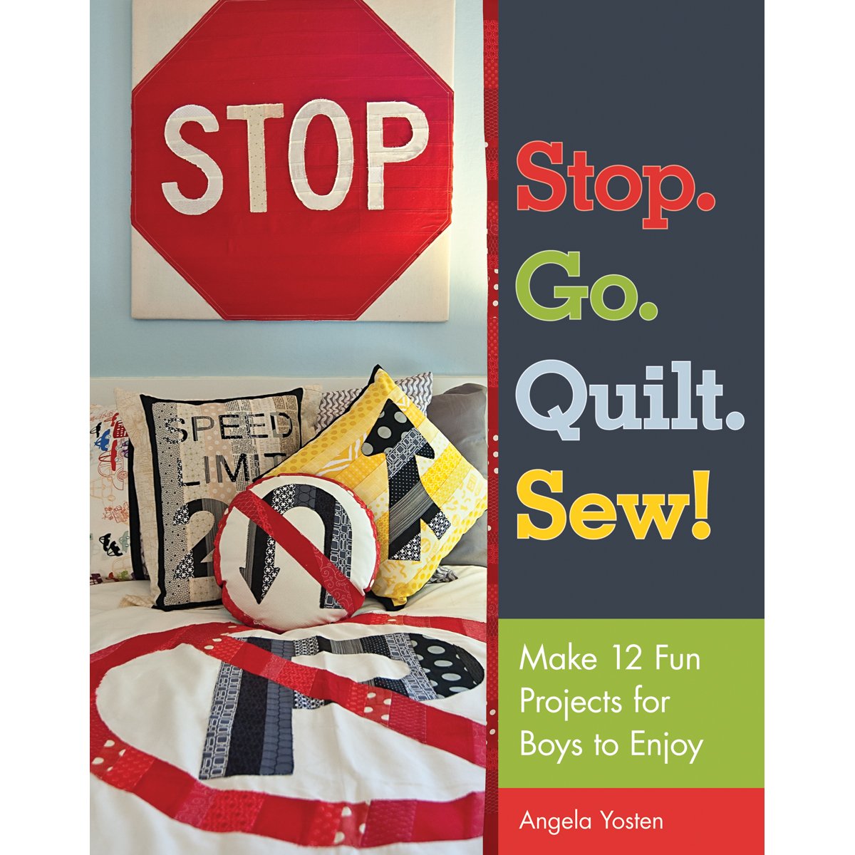 Stop. Go. Quilt. Sew!: Make 12 Fun Projects for Boys to Enjoy book