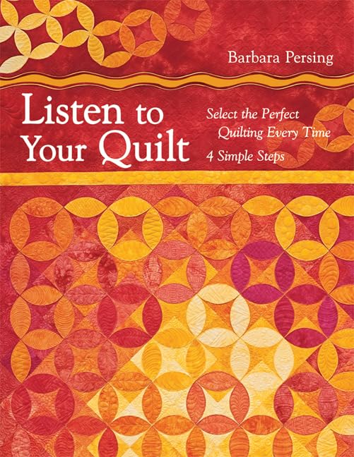 Listen to Your Quilt: Select the Perfect Quilting Every Time - 4 Simple Steps book