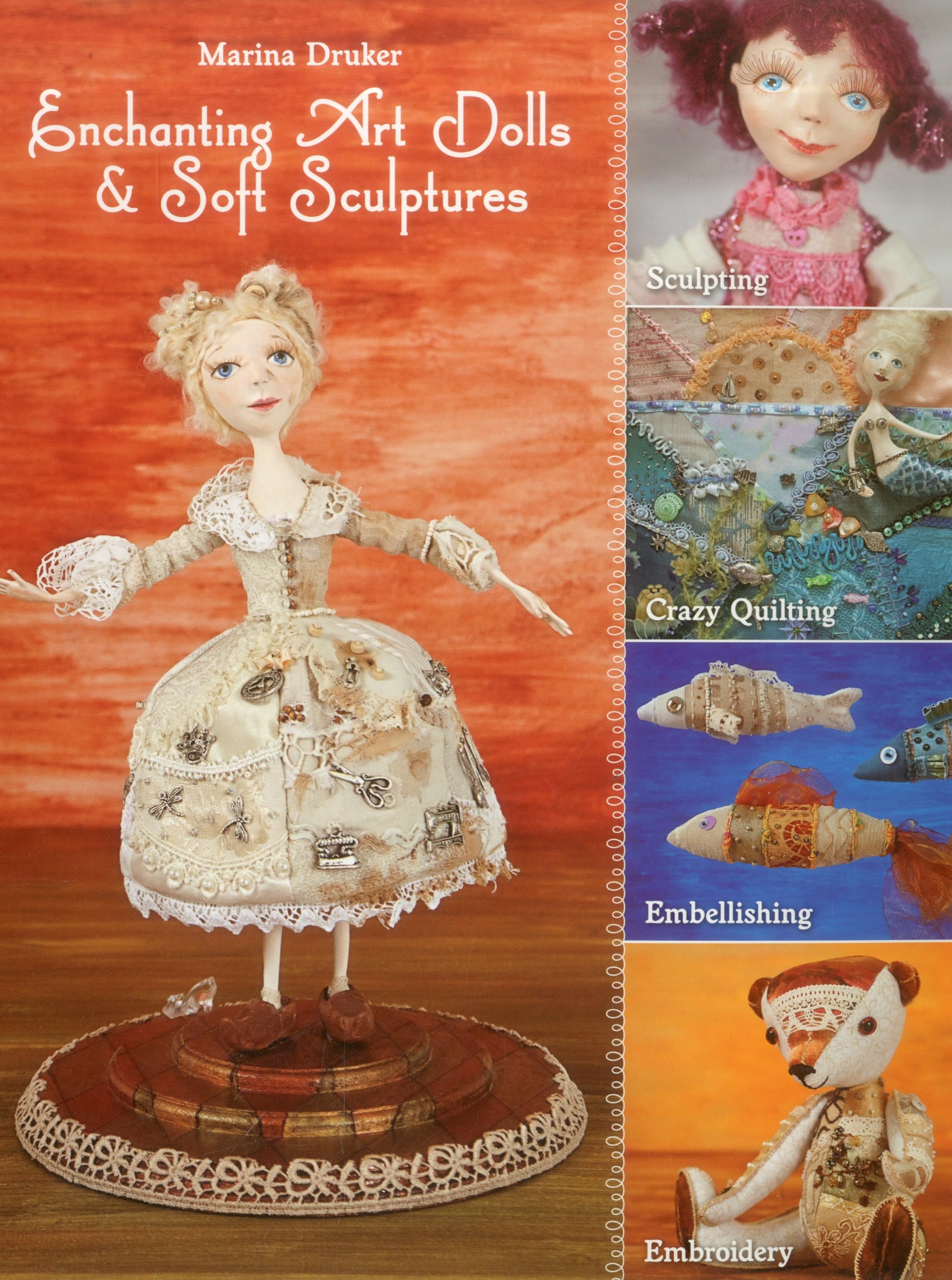 Enchanting Art Dolls and Soft Sculptures: Sculpting Crazy Quilting Embellishing Embroidery Hobbies & Crafts