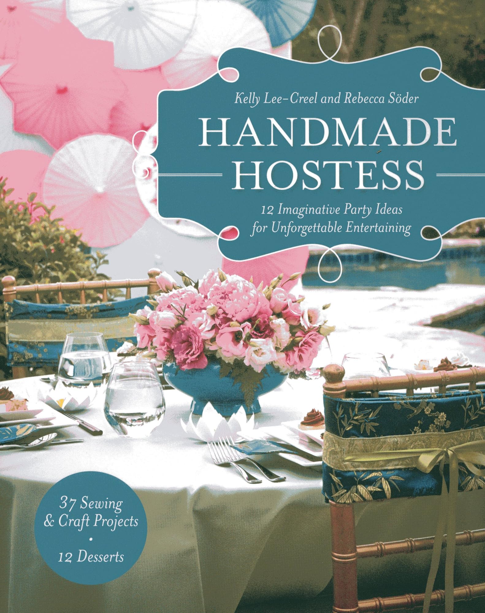 Handmade Hostess: 12 Imaginative Party Ideas for Unforgettable Entertaining 36 Sewing & Craft Projects - 12 Desserts book